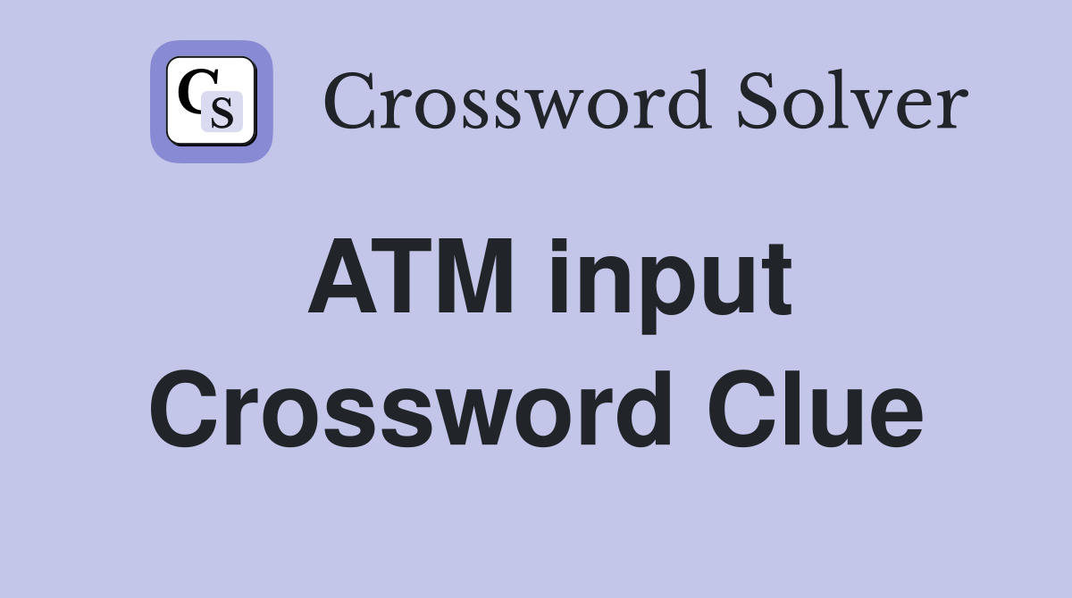 ATM input Crossword Clue Answers Crossword Solver